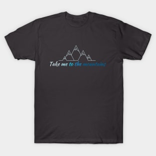 Take me to the mountains Hiking t-shirt, camping shirt T-Shirt